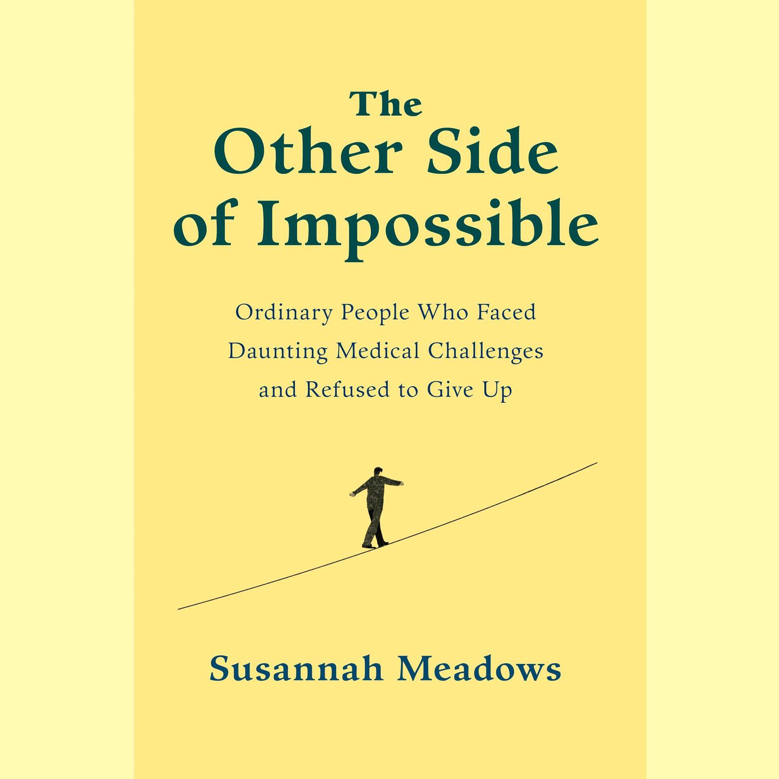 The Other Side of Impossible: Ordinary People Who Faced Daunting Medical Challenges and Refused to Give Up Audiobook, by Susannah Meadows