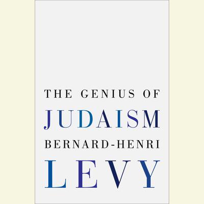 The Genius of Judaism Audiobook, by Bernard-Henri Lévy