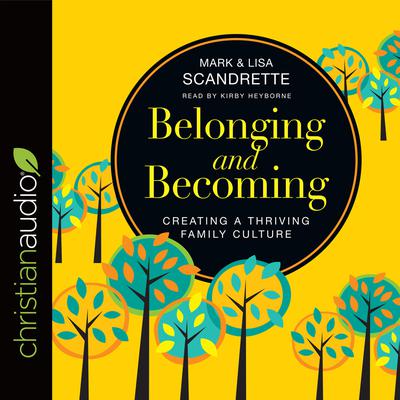 Belonging and Becoming: Creating a Thriving Family Culture Audiobook, by Lisa Scandrette