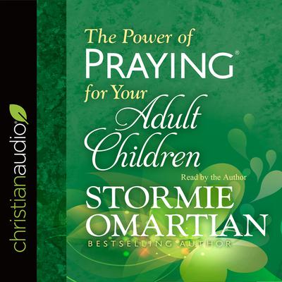 Power of Praying for Your Adult Children Audiobook, by Stormie Omartian