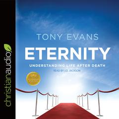 Eternity: Understanding Life After Death Audiobook, by Tony Evans