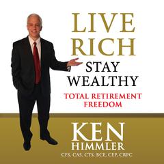 Live Rich Stay Wealthy - Total Retirement Freedom Audiobook, by Ken Himmler