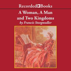 A Woman, a Man, and Two Kingdoms: The Story of Madame dEpinay and the Abbe Galiani Audiobook, by Francis Steegmuller