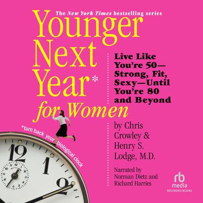 Younger Next Year for Women: Live Strong, Fit, and Sexy—Until Youre 80 and Beyond Audiobook, by Henry S. Lodge
