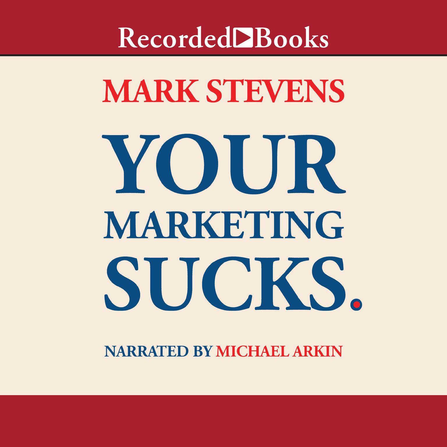 Your Marketing Sucks. Audiobook, by Mark Stevens