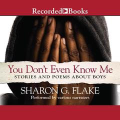 You Don't Even Know Me: Stories and Poems about Boys Audiobook, by Sharon G. Flake