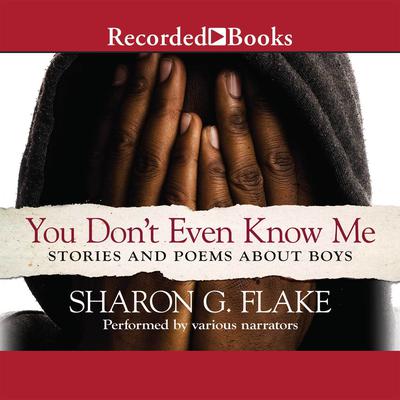You Dont Even Know Me: Stories and Poems about Boys Audiobook, by Sharon G. Flake