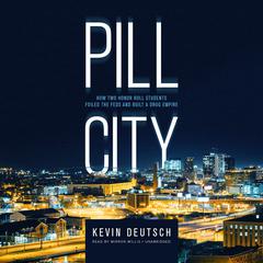 Pill City: How Two Honor Roll Students Foiled the Feds and Built a Drug Empire Audiobook, by Kevin Deutsch