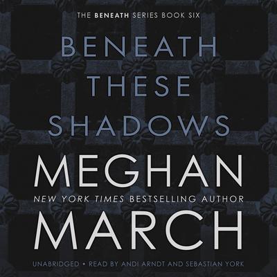 Beneath These Shadows Audiobook, by Meghan March