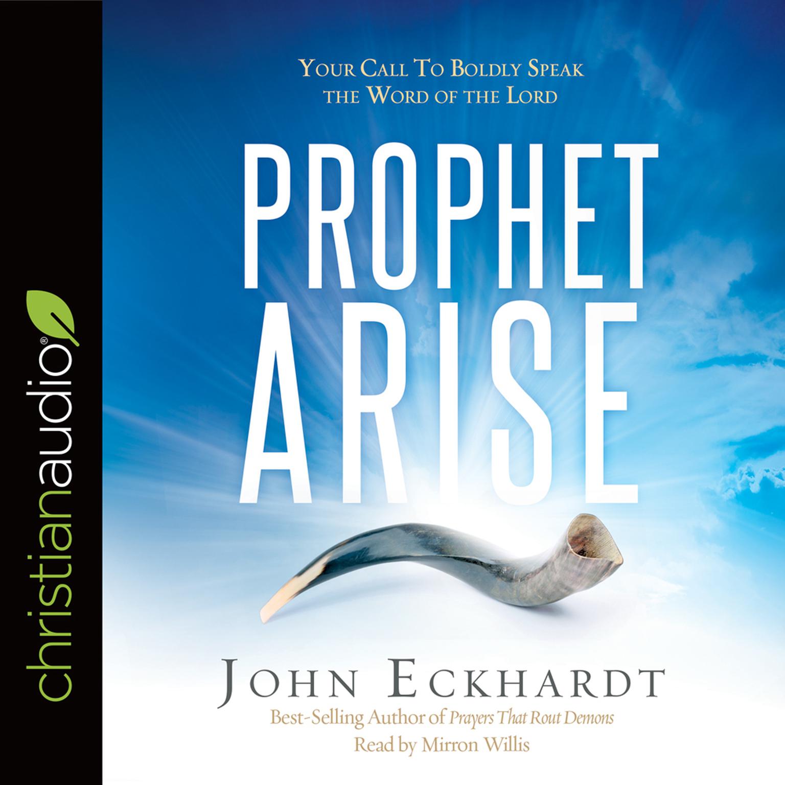 Prophet, Arise: Your Call to Boldly Speak the Word of the Lord Audiobook, by John Eckhardt