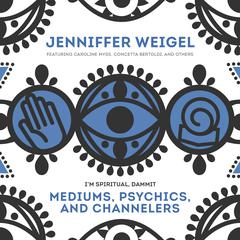 Mediums, Psychics, and Channelers Audiobook, by Jenniffer Weigel