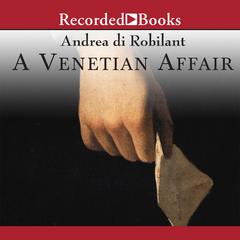 A Venetian Affair: A True Tale of Forbidden Love in the 18th Century Audiobook, by Andrea di Robilant