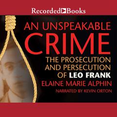 An Unspeakable Crime: The Prosecution and Persecution of Leo Frank Audiobook, by Elaine Marie Alphin