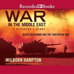 War in the Middle East: A Reporters Story: Black September and the Yom Kippur War Audiobook, by Wilborn Hampton