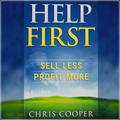 Help First: Sell Less. Profit More. Audiobook, by Chris Cooper