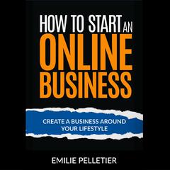 How to Start an Online Business Audiobook, by Emilie Pelletier