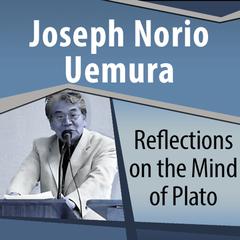 Reflections on the Mind of Plato Audiobook, by Joseph Norio Uemura