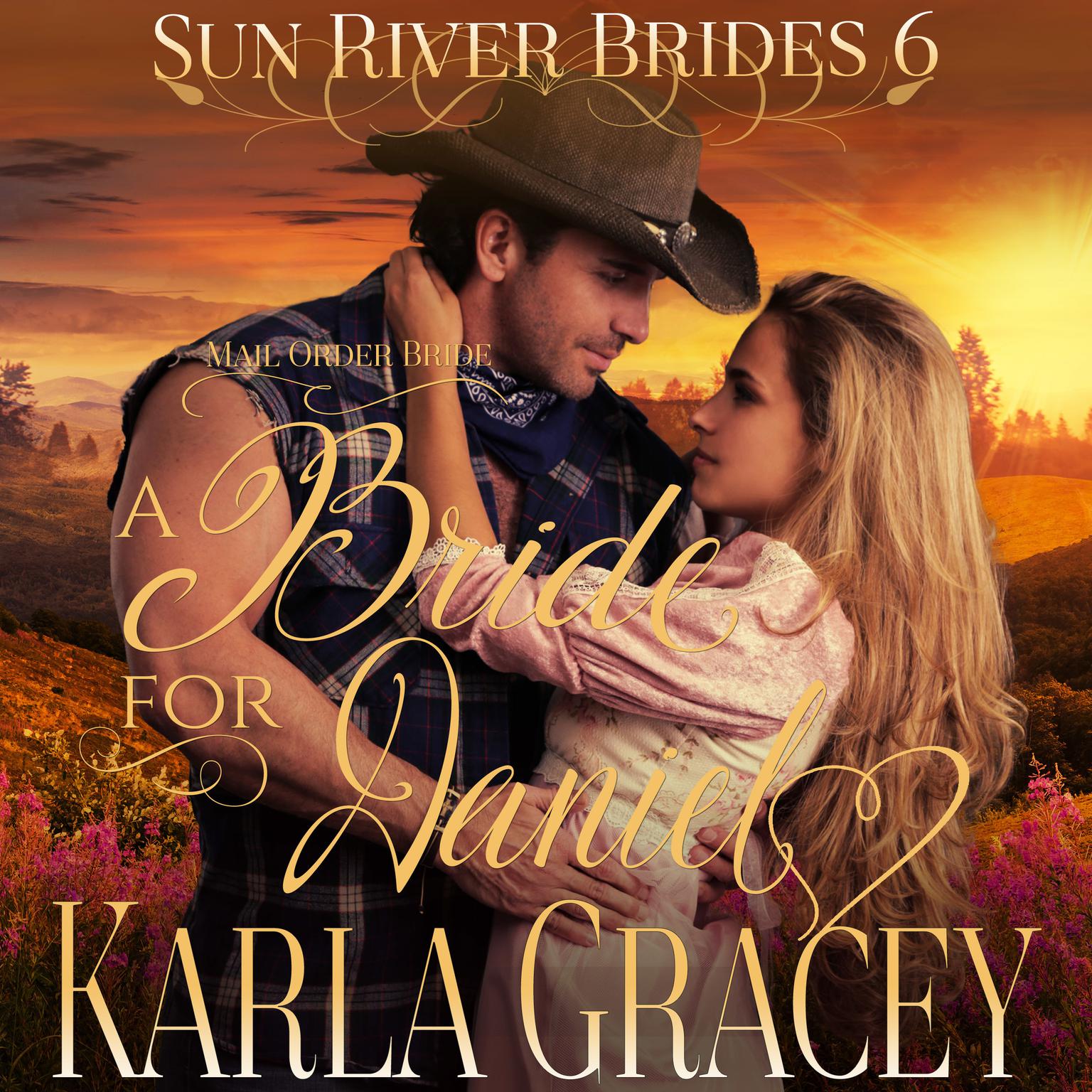 Mail Order Bride - A Bride for Daniel (Sun River Brides, Book 6) Audiobook, by Karla Gracey
