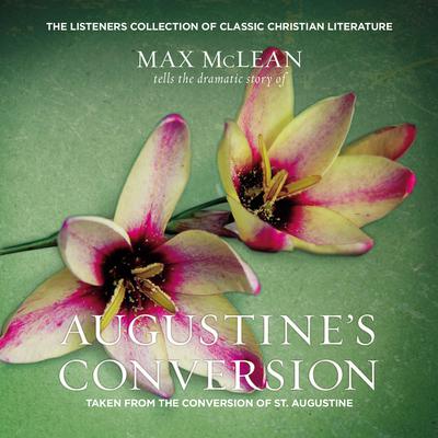 Saint Augustines The Conversion of Saint Augustine: Taken from The Confessions of St. Augustine Audiobook, by Aurelius Augustinus