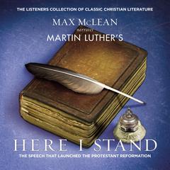 Martin Luther's Here I Stand: The Speech that Launched the Protestant Reformation Audiobook, by Martin Luther