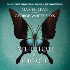 George Whitefields The Method of Grace: The Classic Work on Receiving True, Lasting Peace Audiobook, by Max McLean, Zondervan, George Whitefield