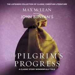 John Bunyan's The Pilgrim's Progress: A Classic Story Wonderfully Told Audiobook, by John Bunyan