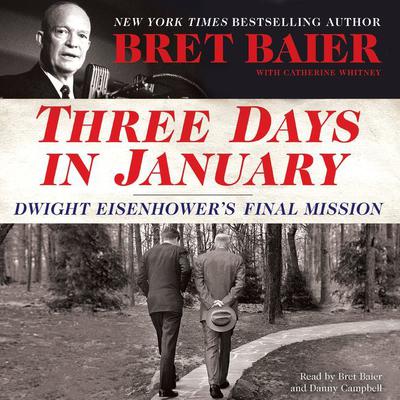 Three Days in January: Dwight Eisenhowers Final Mission Audiobook, by Bret Baier