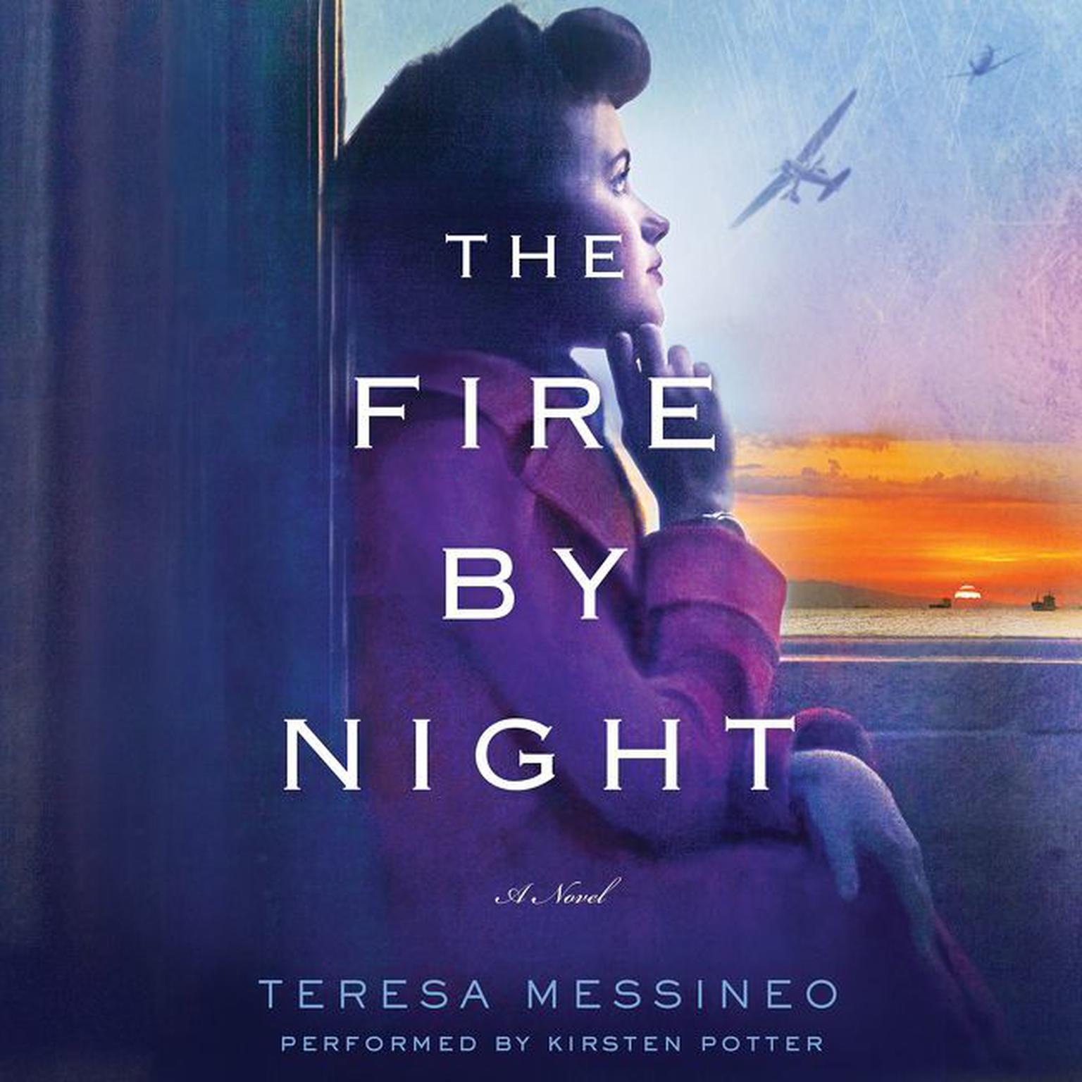 The Fire by Night: A Novel Audiobook, by Teresa Messineo
