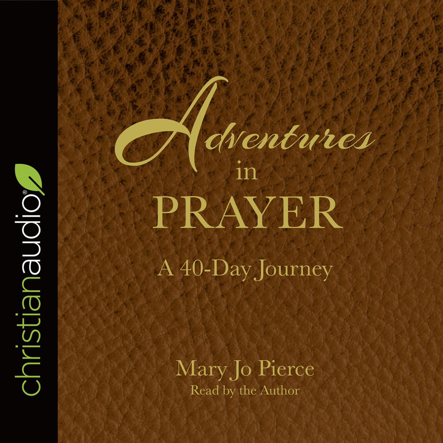 Adventures in Prayer: A 40-Day Journey Audiobook, by Mary Pierce