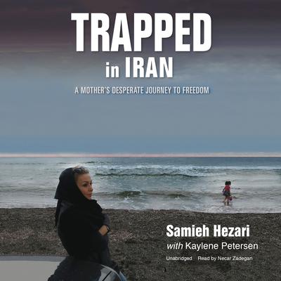 Trapped in Iran: A Mother’s Desperate Journey to Freedom Audiobook, by 