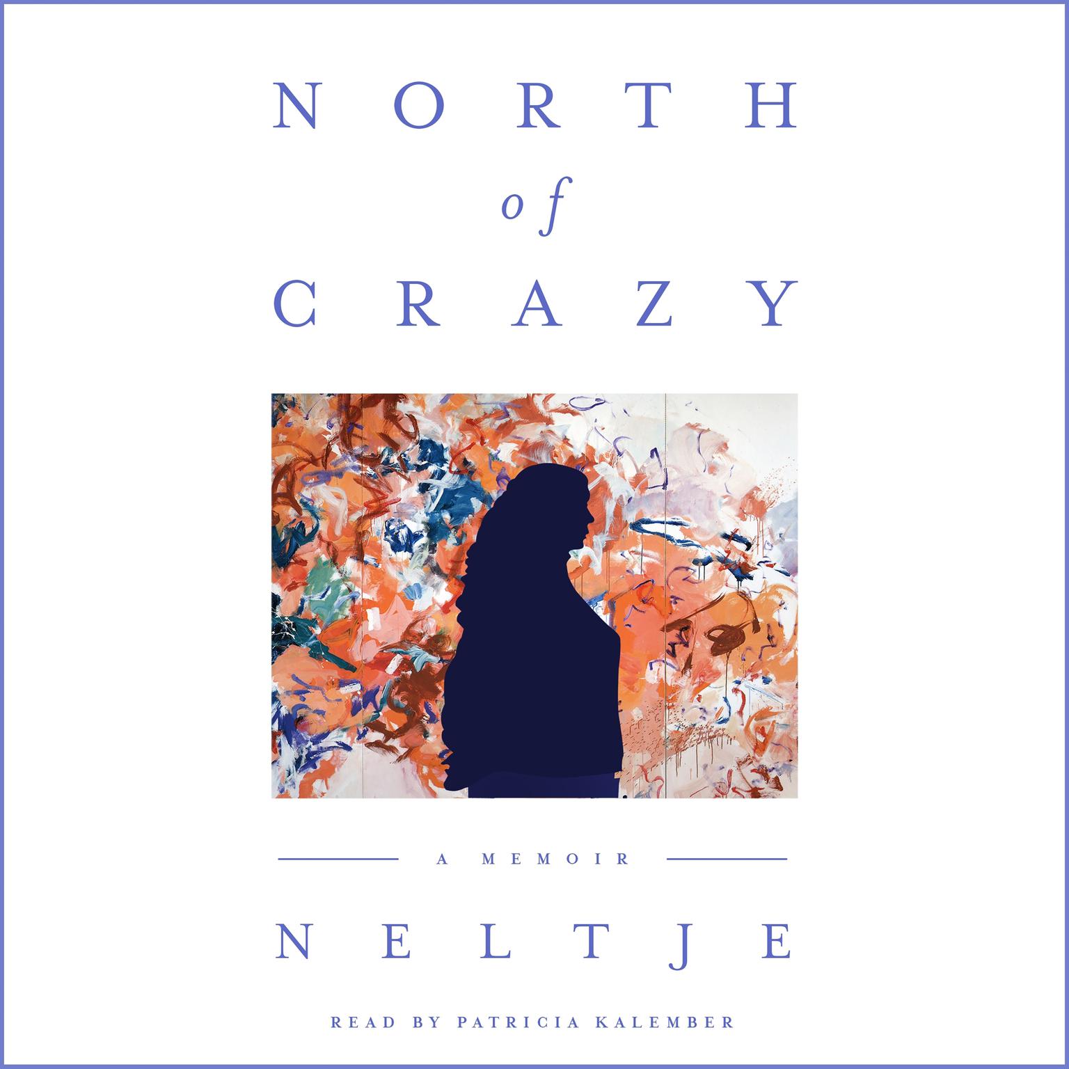 North of Crazy: A Memoir Audiobook, by Neltje 