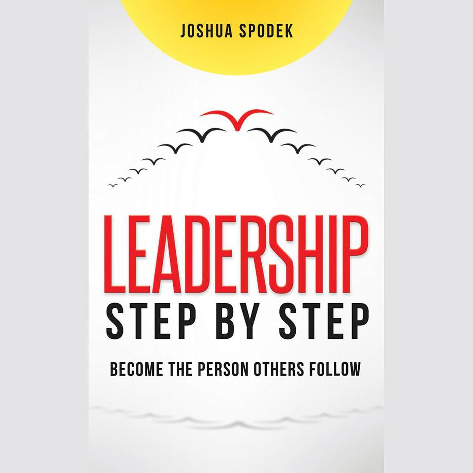 Leadership Step by Step: Become the Person Others Follow Audiobook, by Joshua Spodek