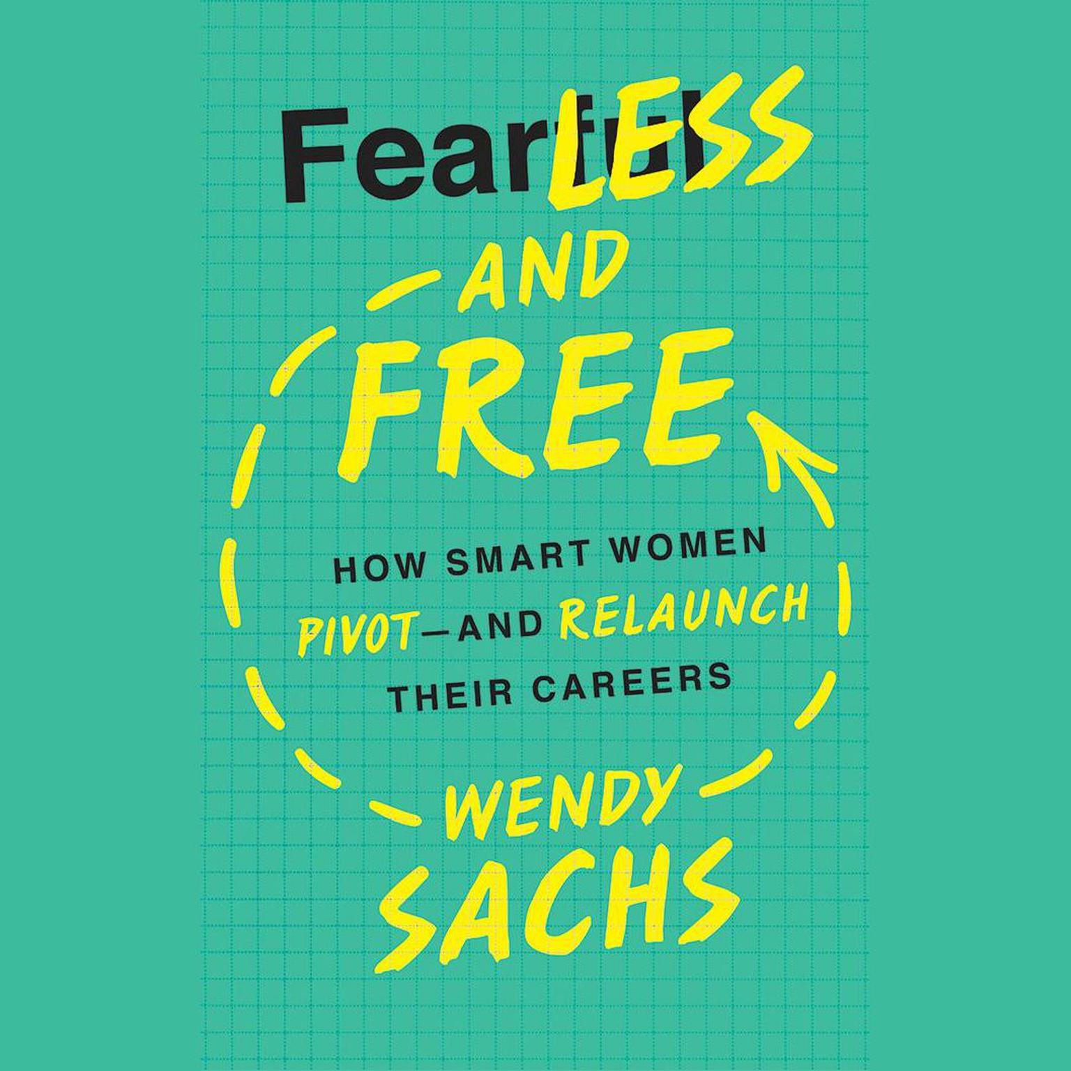 Fearless and Free: How Smart Women Pivot--and Relaunch Their Careers Audiobook, by Wendy Sachs