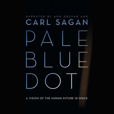 Pale Blue Dot: A Vision of the Human Future in Space Audiobook, by 