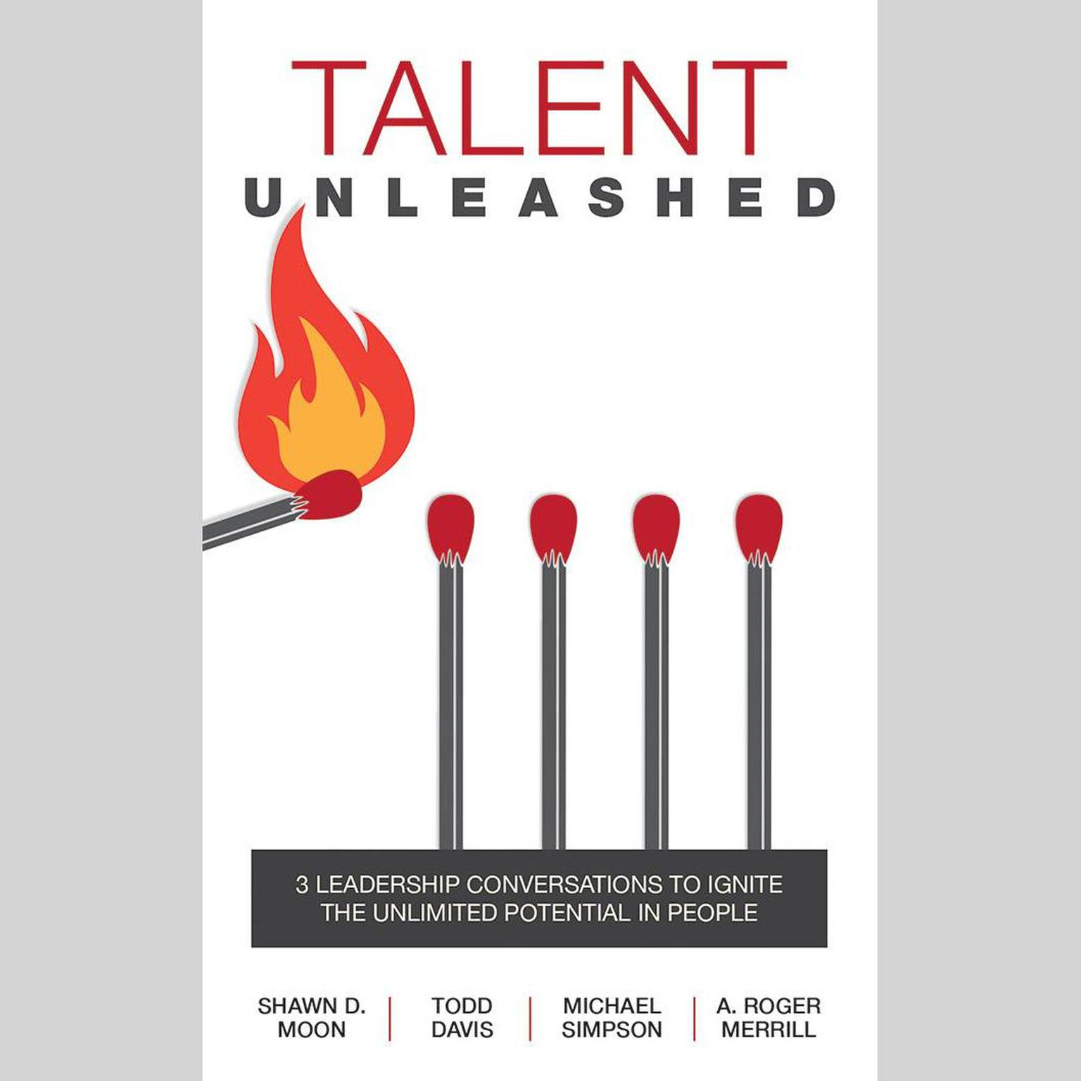 Talent Unleashed: 3 Leadership Conversations to Ignite the Unlimited Potential in People Audiobook, by A. Roger Merrill