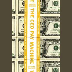 The CEO Pay Machine: How it Trashes America and How to Stop it Audiobook, by Steve Clifford
