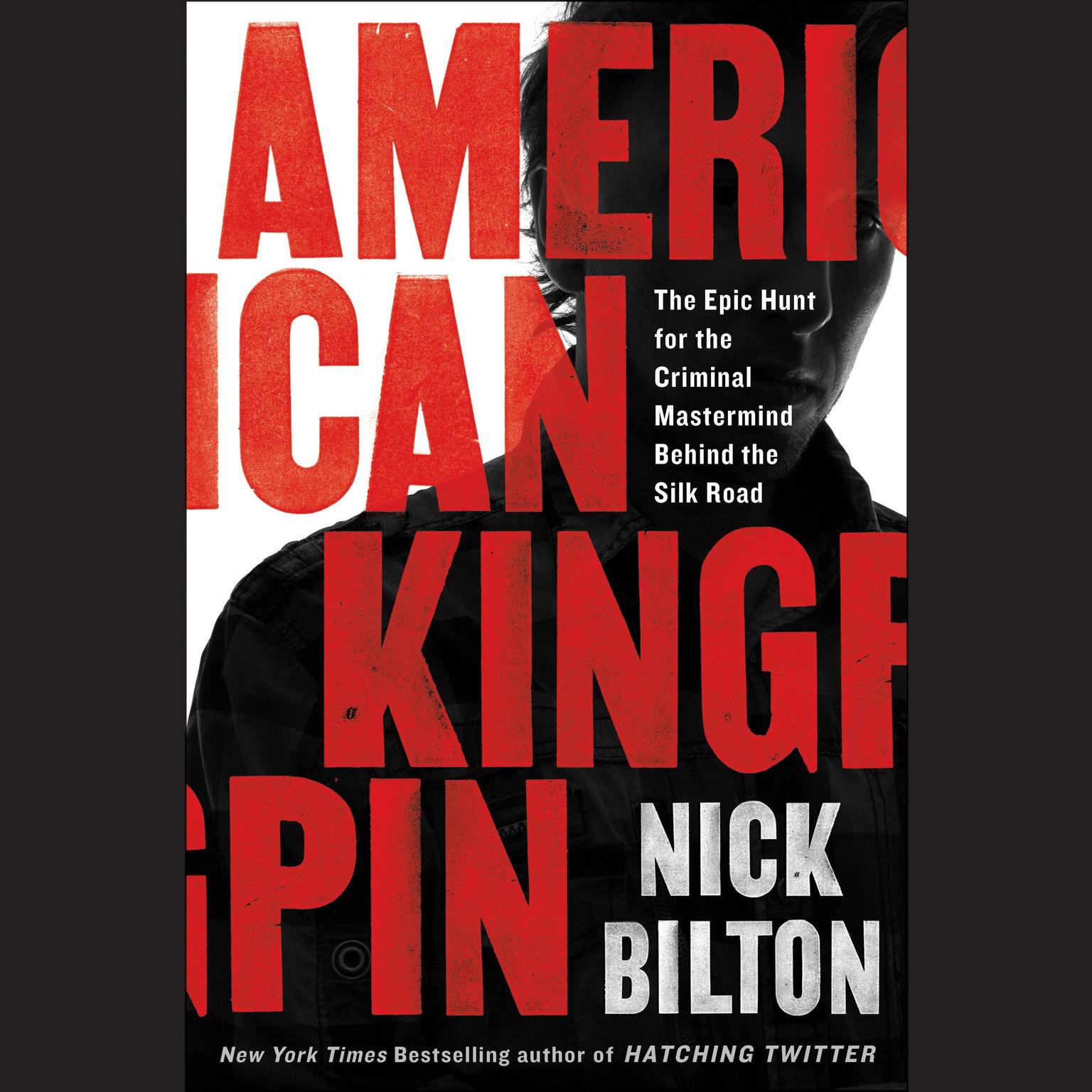 American Kingpin: The Epic Hunt for the Criminal Mastermind Behind the Silk Road Audiobook, by Nick Bilton
