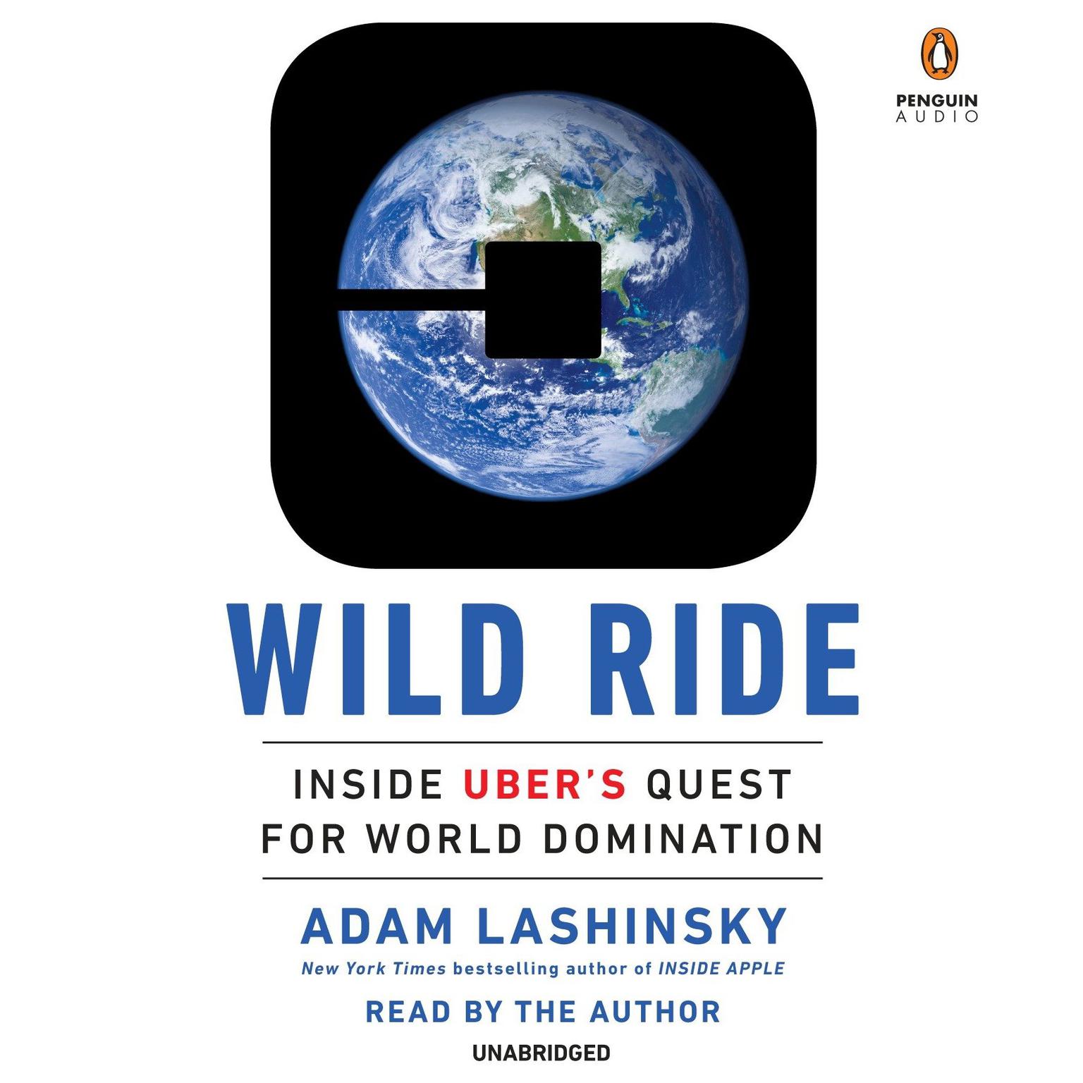 Wild Ride: Inside Ubers Quest for World Domination Audiobook, by Adam Lashinsky