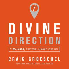 Divine Direction: 7 Decisions That Will Change Your Life Audiobook, by Craig Groeschel