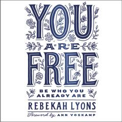 You Are Free: Be Who You Already Are Audiobook, by Rebekah Lyons