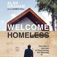 Welcome Homeless: One Mans Journey of Discovering the Meaning of Home Audiobook, by Alan Graham