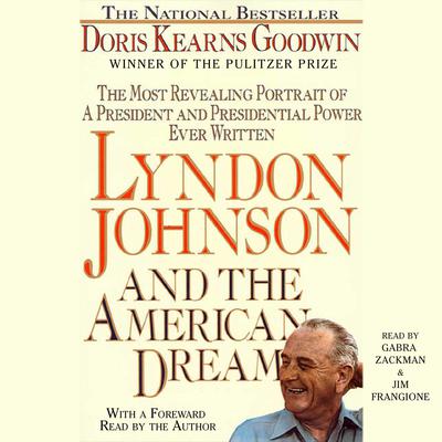 Lyndon Johnson and the American Dream: The Most Revealing Portrait of a President and Presidential Power Ever Written Audiobook, by Doris Kearns Goodwin