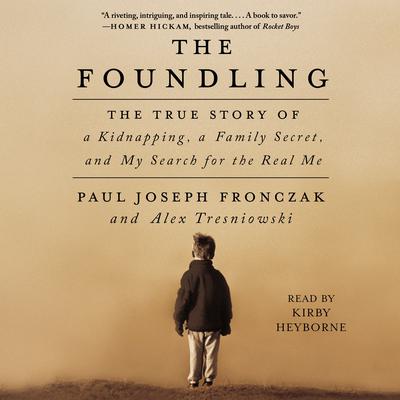 The Foundling: The True Story of a Kidnapping, a Family Secret, and My Search for the Real Me Audiobook, by Paul Joseph Fronczak