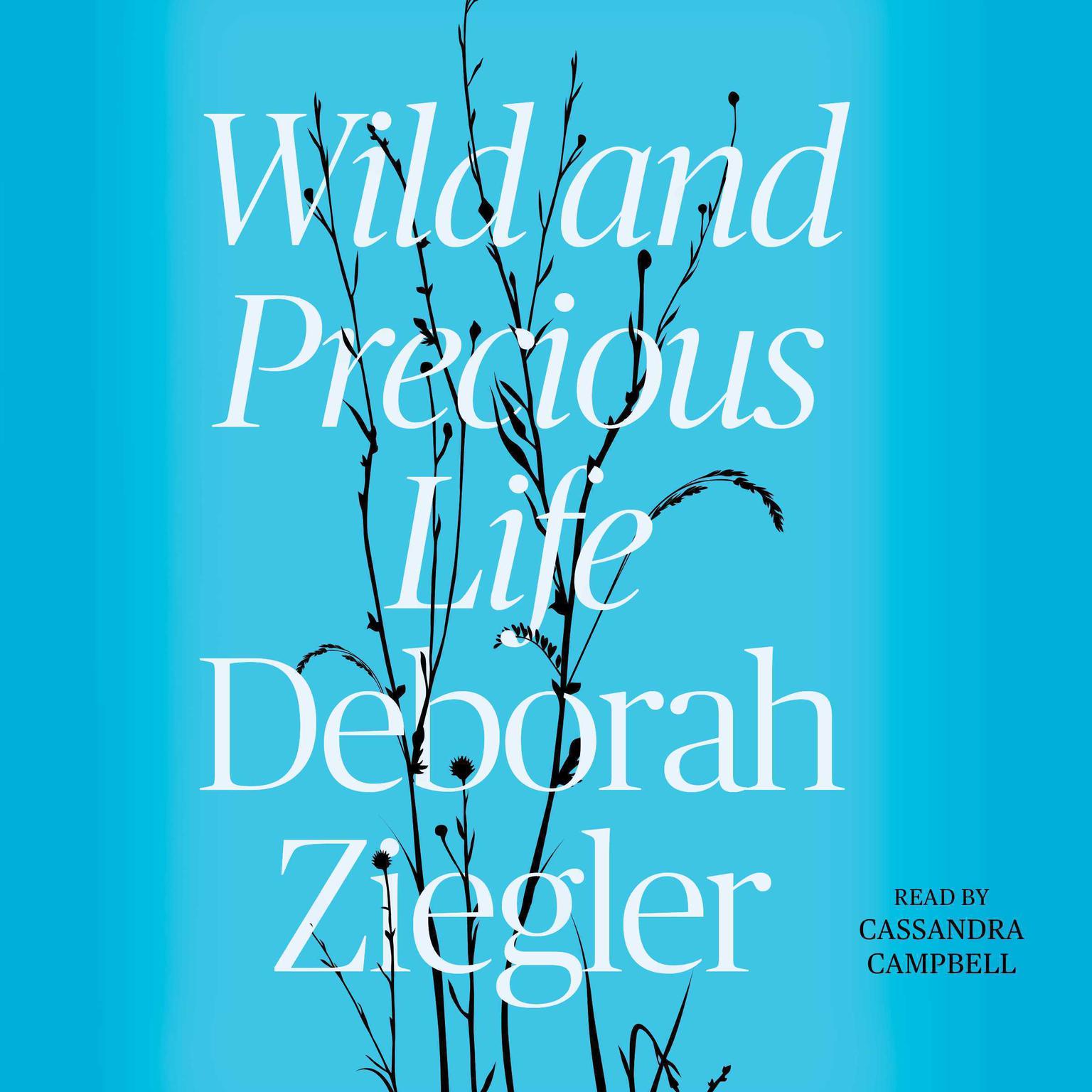 Wild and Precious Life Audiobook, by Deborah Ziegler