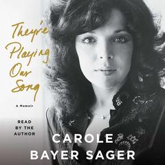 Theyre Playing Our Song: A Memoir Audiobook, by Carole Bayer Sager