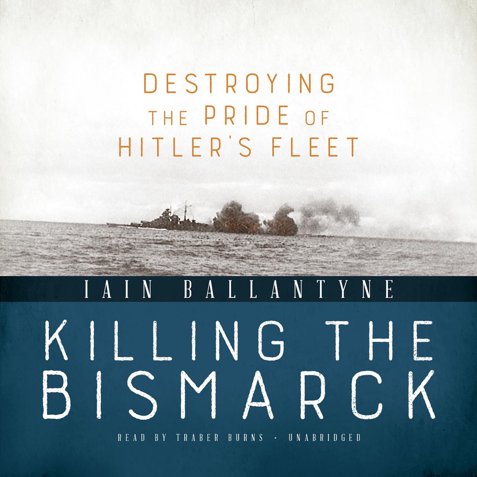 Killing the Bismarck: Destroying the Pride of Hitler’s Fleet Audiobook, by Iain Ballantyne