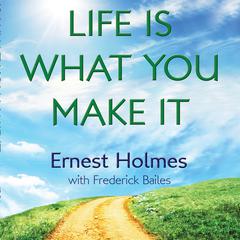 Life is What You Make It Audiobook, by Ernest Holmes