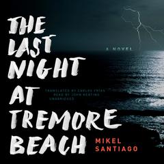 The Last Night at Tremore Beach: A Novel Audiobook, by Mikel Santiago