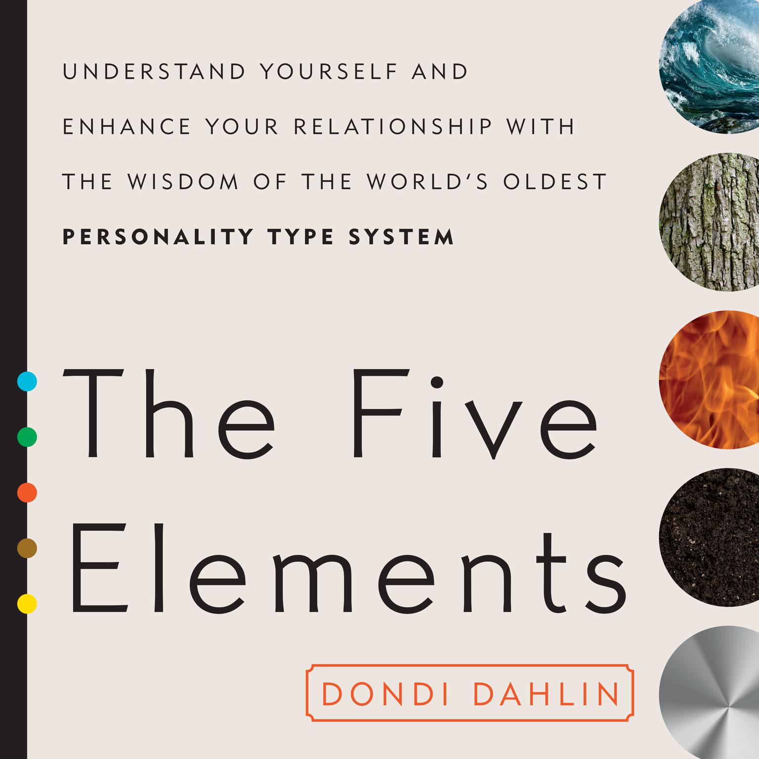 The Five Elements: Understand Yourself and Enhance Your Relationships with the Wisdom of the Worlds Oldest Personality Type System Audiobook, by Dondi Dahlin