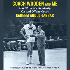Coach Wooden and Me: Our 50-Year Friendship On and Off the Court Audiobook, by Kareem Abdul-Jabbar